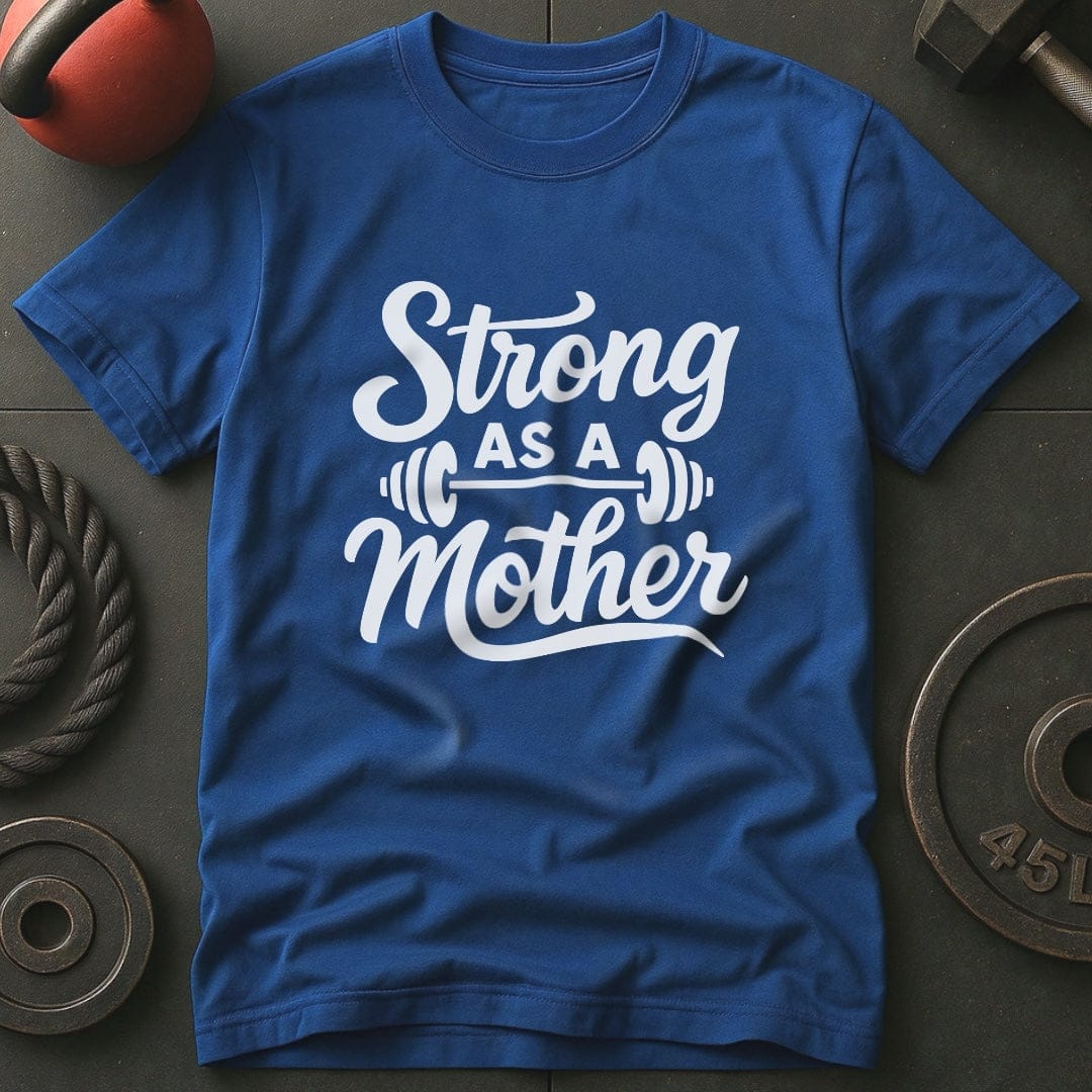 Strong As A Mother Gym T-Shirt
