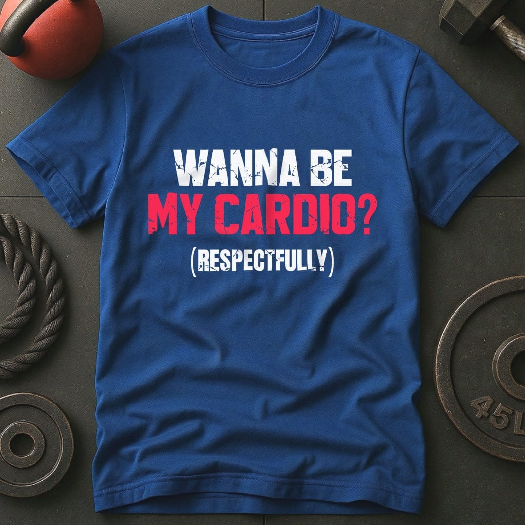 Wanna Be My Cardio? T-shirt