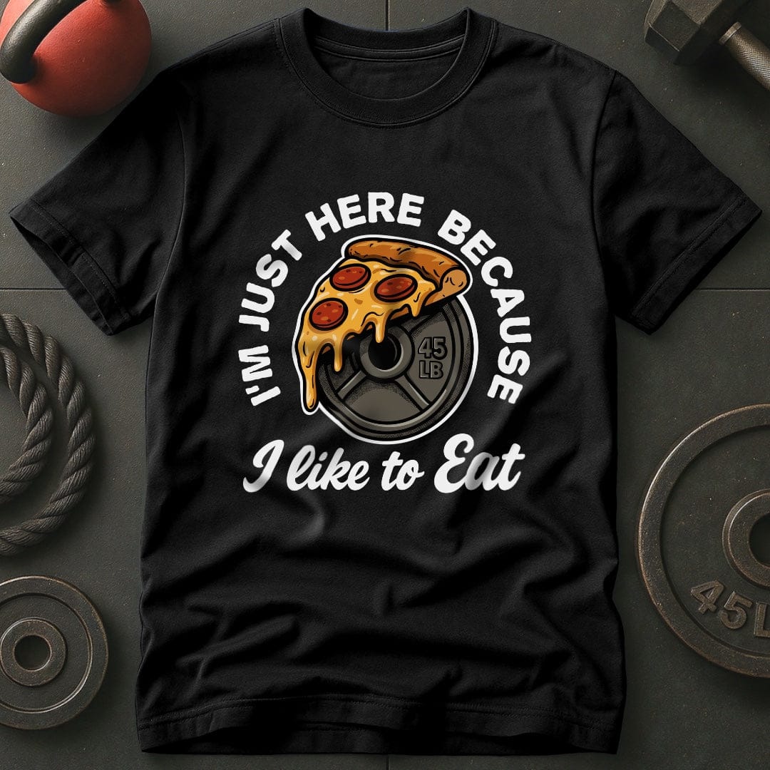 I'm Just Here Because I Like To Eat T-Shirt