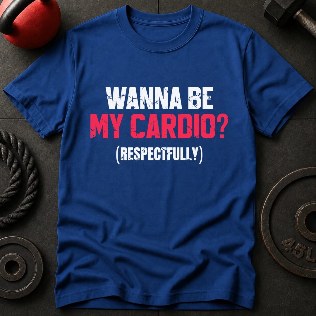 Wanna Be My Cardio? T-shirt