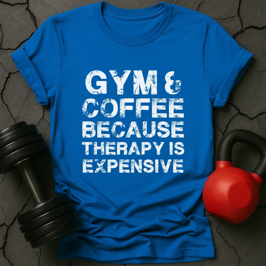 Gym & Coffee Because Therapy Is Expensive T-Shirt