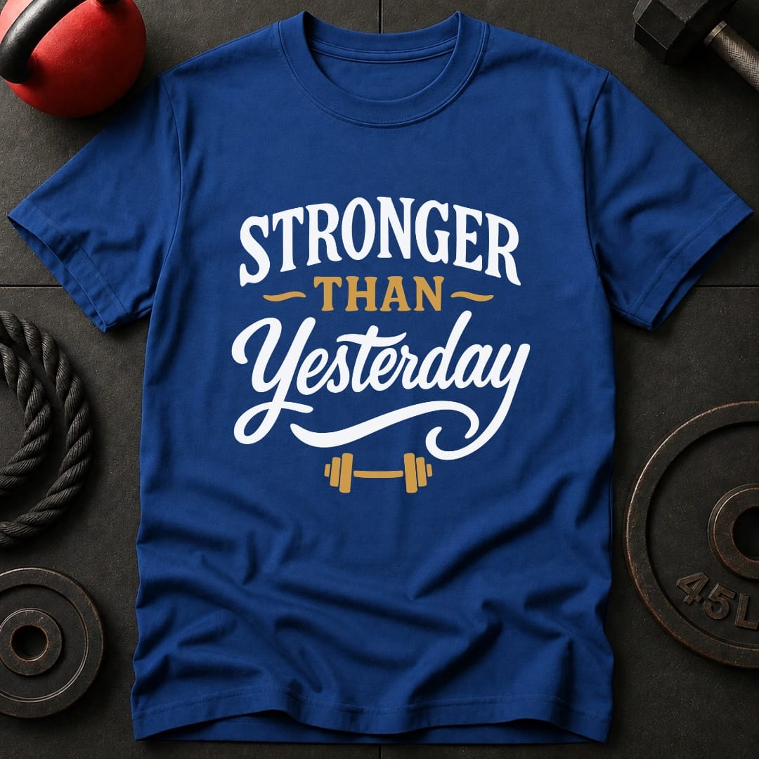 Stronger Than Yesterday T-Shirt