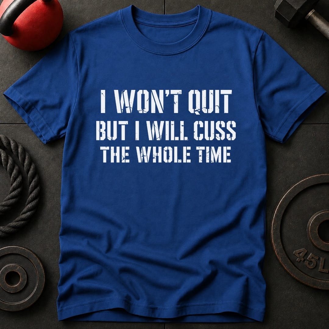 I Won't Quit But I Will T-shirt