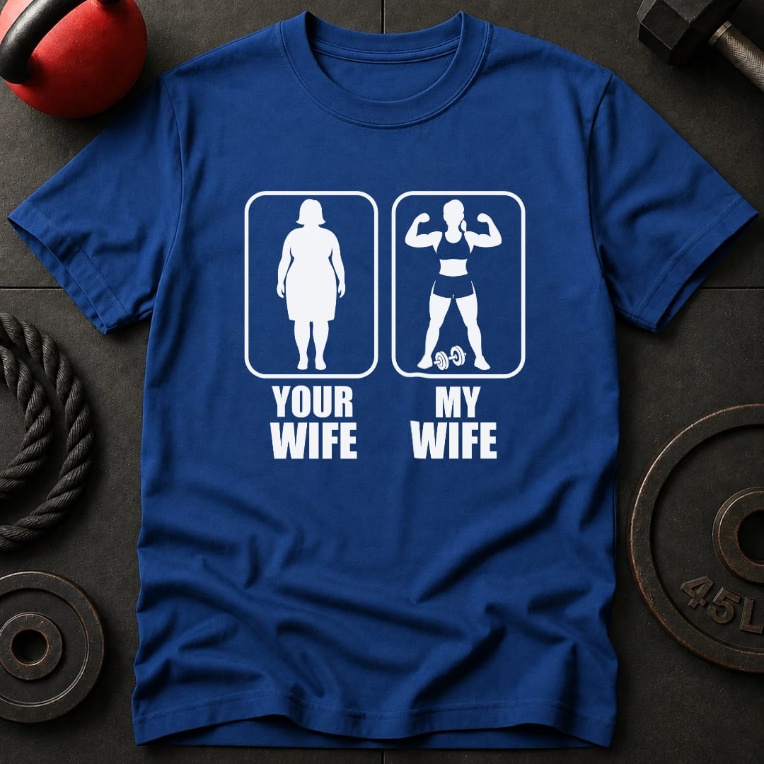 Your Wife My Wife Gym T-Shirt