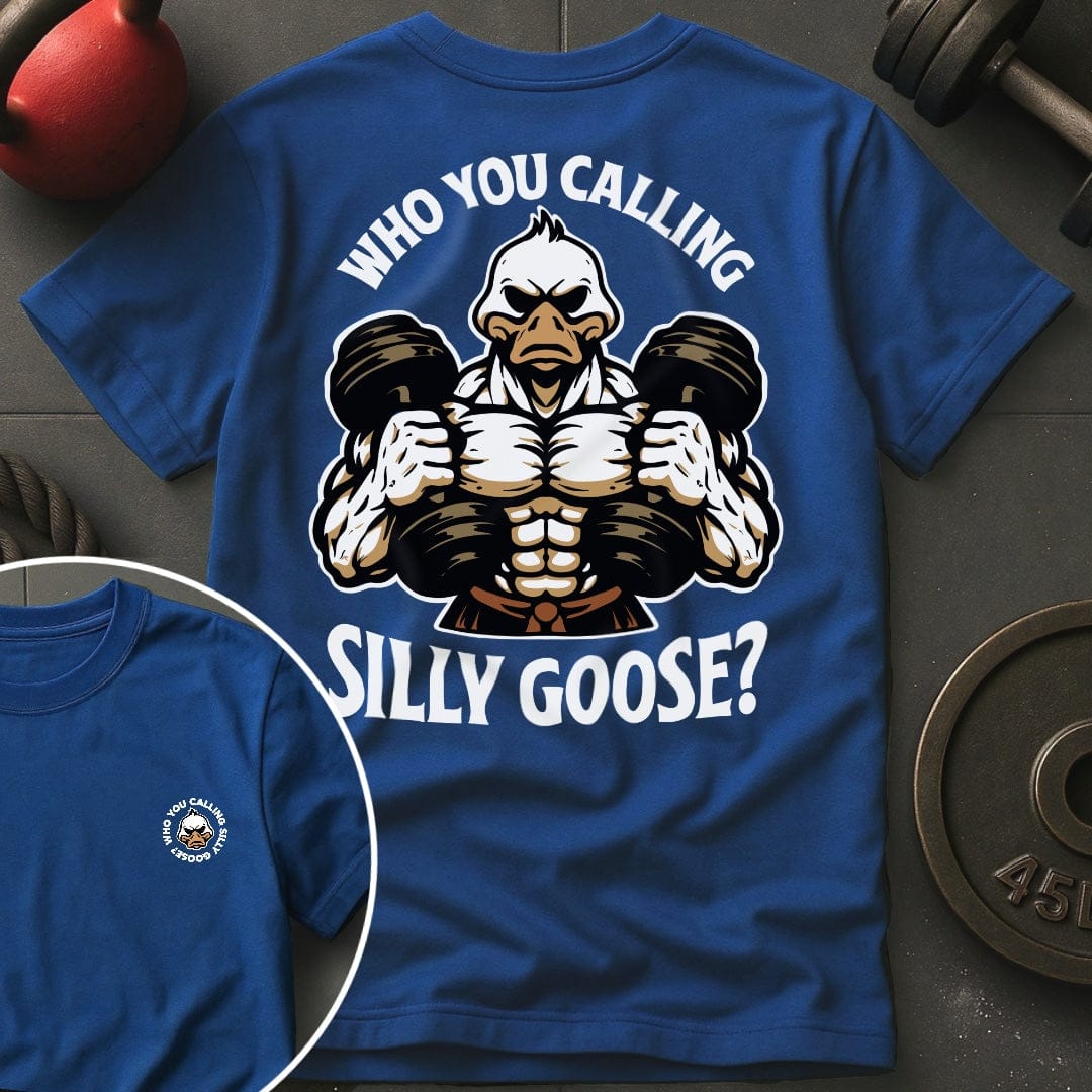 Who You Calling Silly Goose? T-Shirt