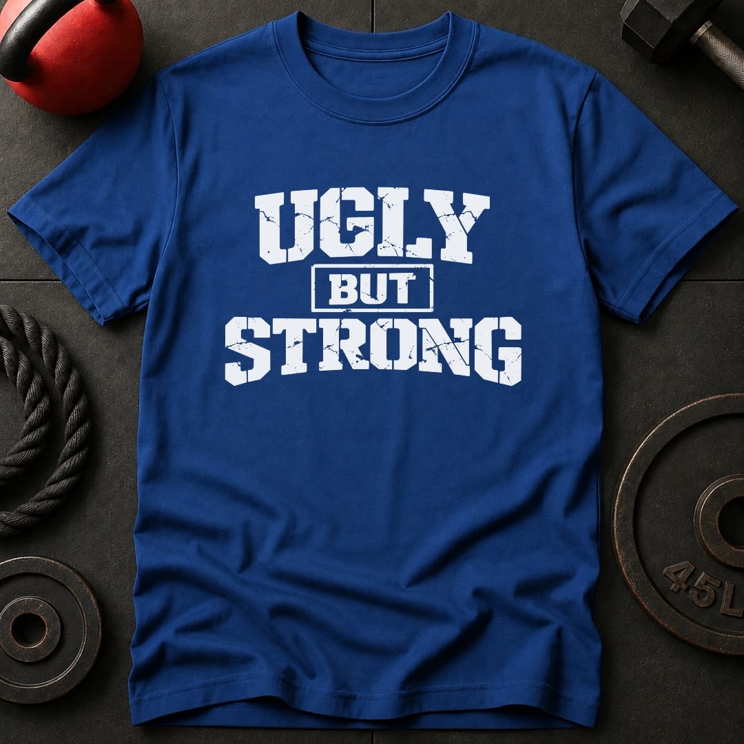 Ugly But Strong T-shirt