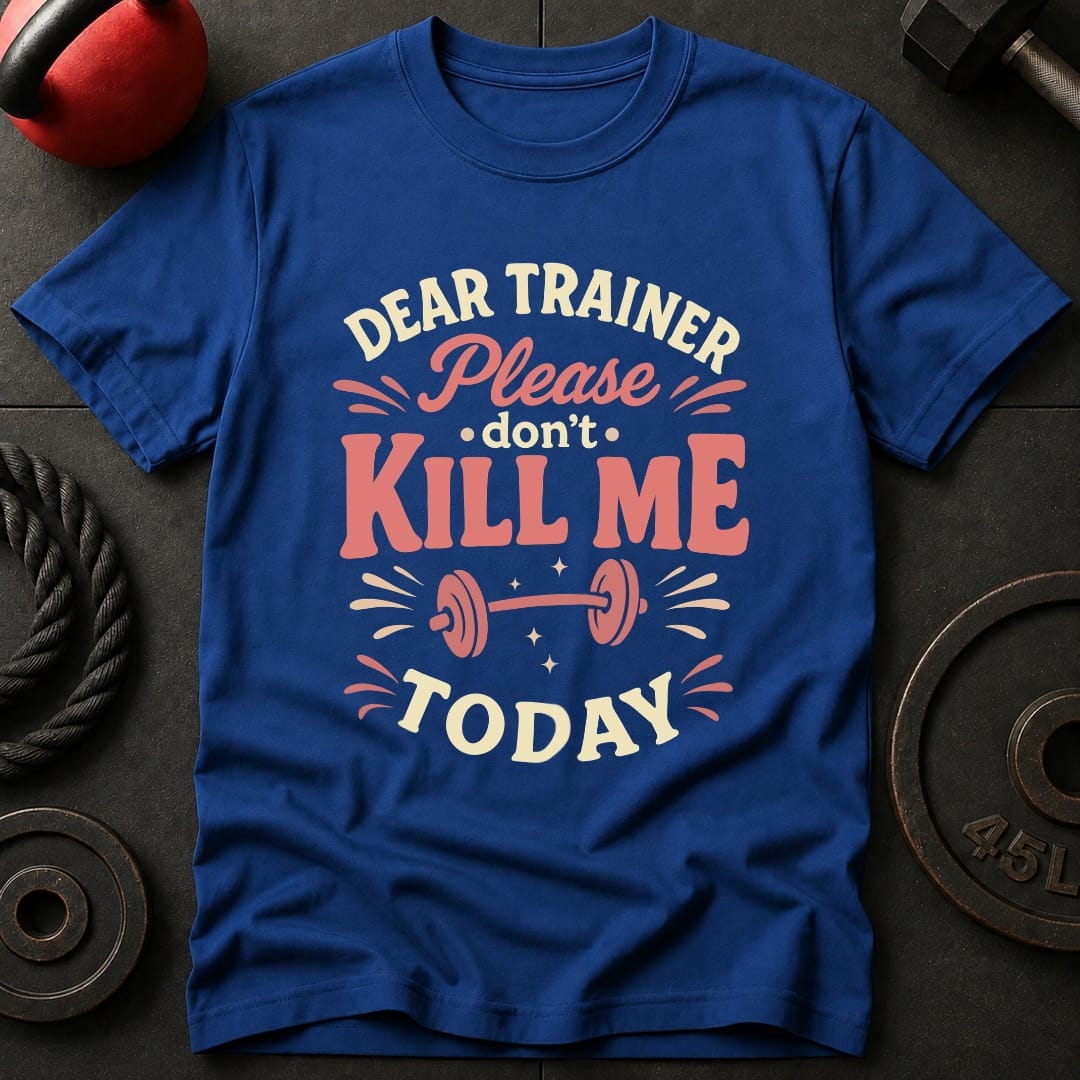 Dear Trainer Please T-Shirt