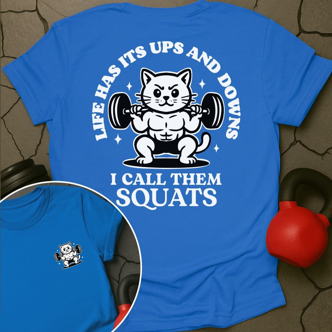 Life Has Its Ups And Downs I Call Them Squats Cat Gym T-Shirt