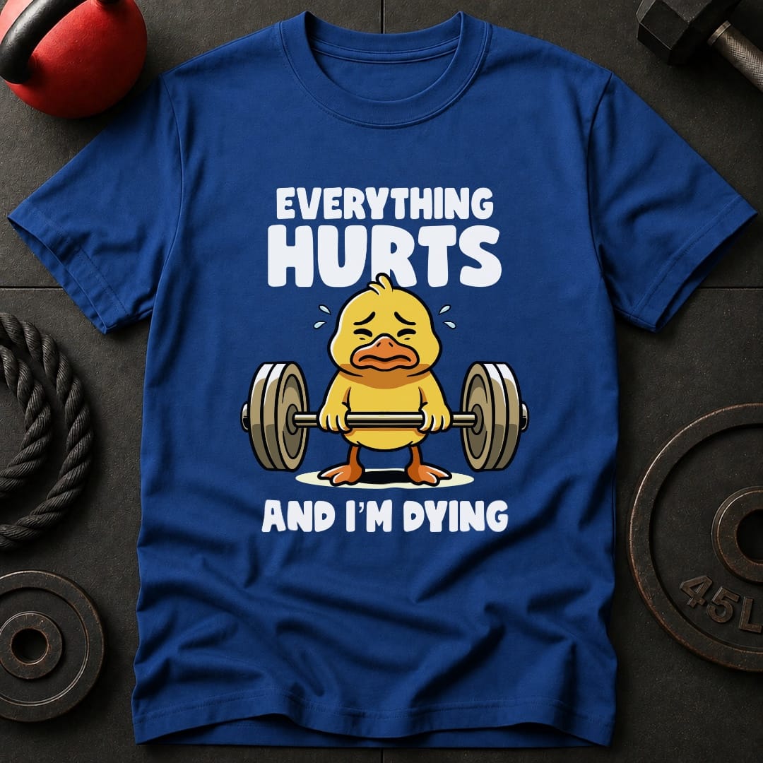 Everything Hurts And T-Shirt