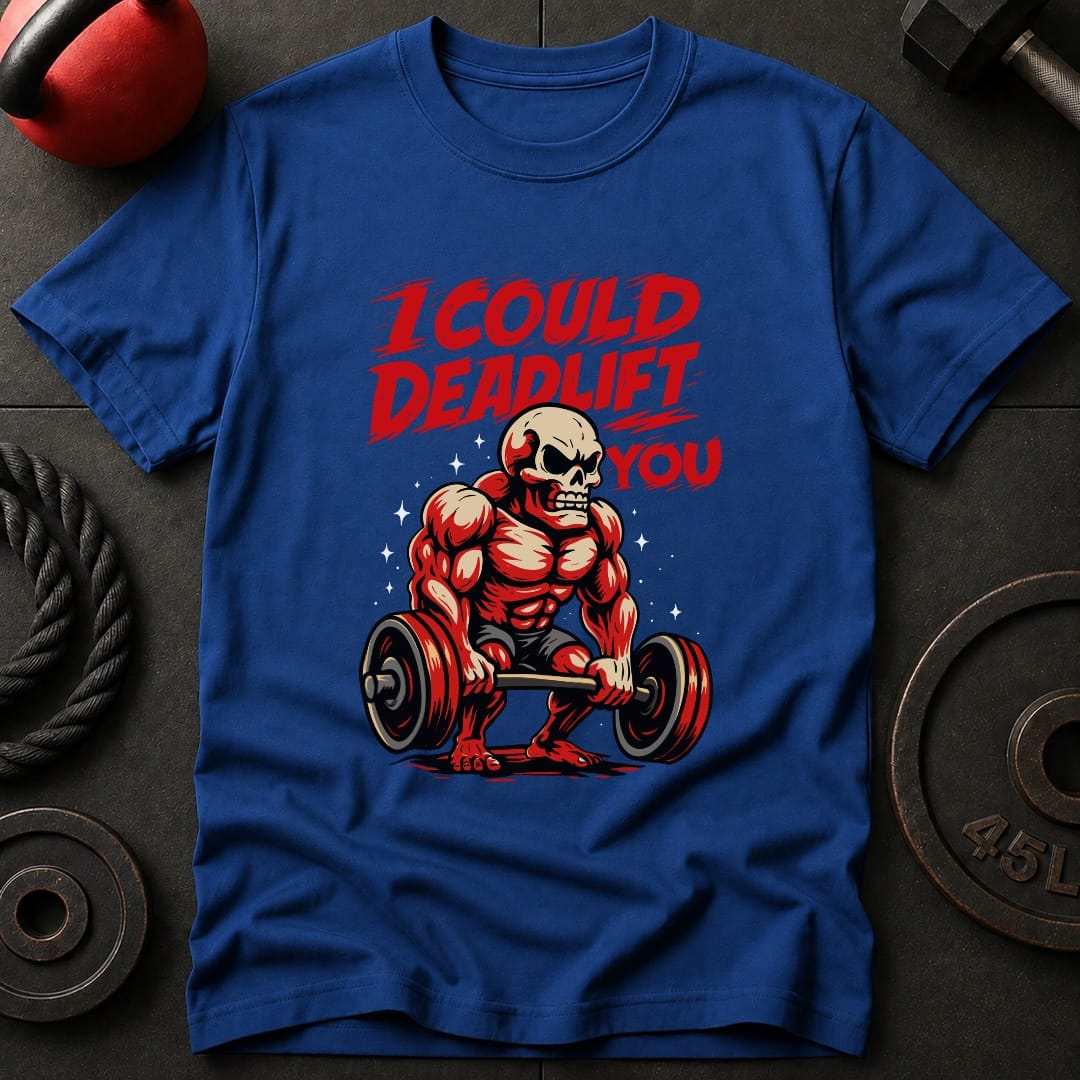 I Could Deadlift You T-Shirt