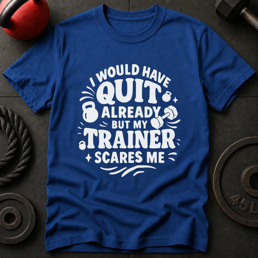 I would Have Quit Already T-Shirt