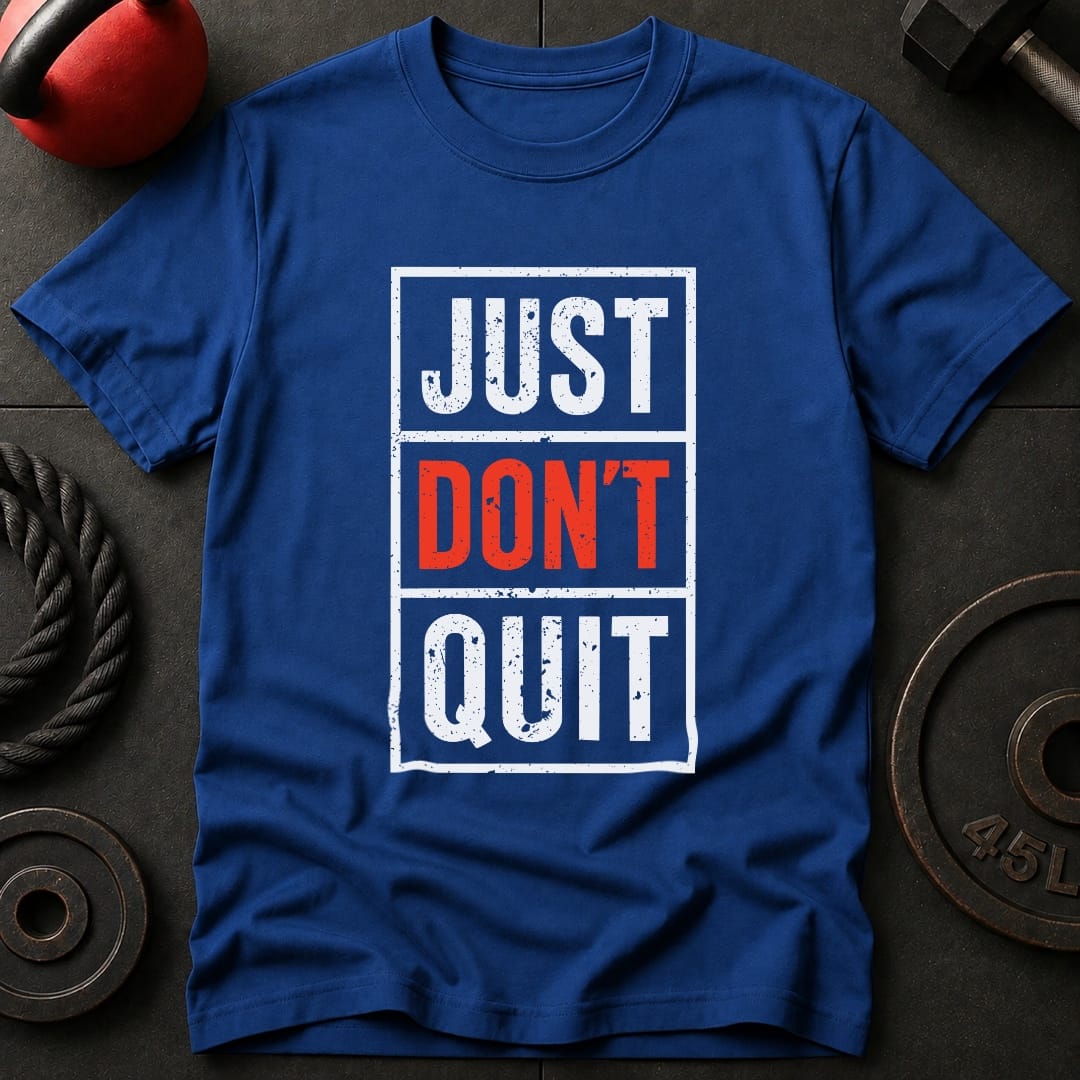 Just Don't Quit T-Shirt