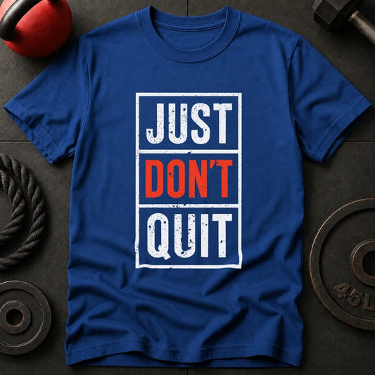 Just Don't Quit T-Shirt