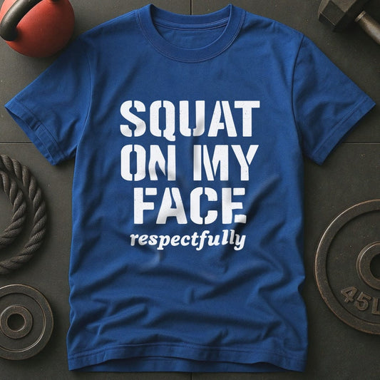 Squat On My Face Gym T-Shirt
