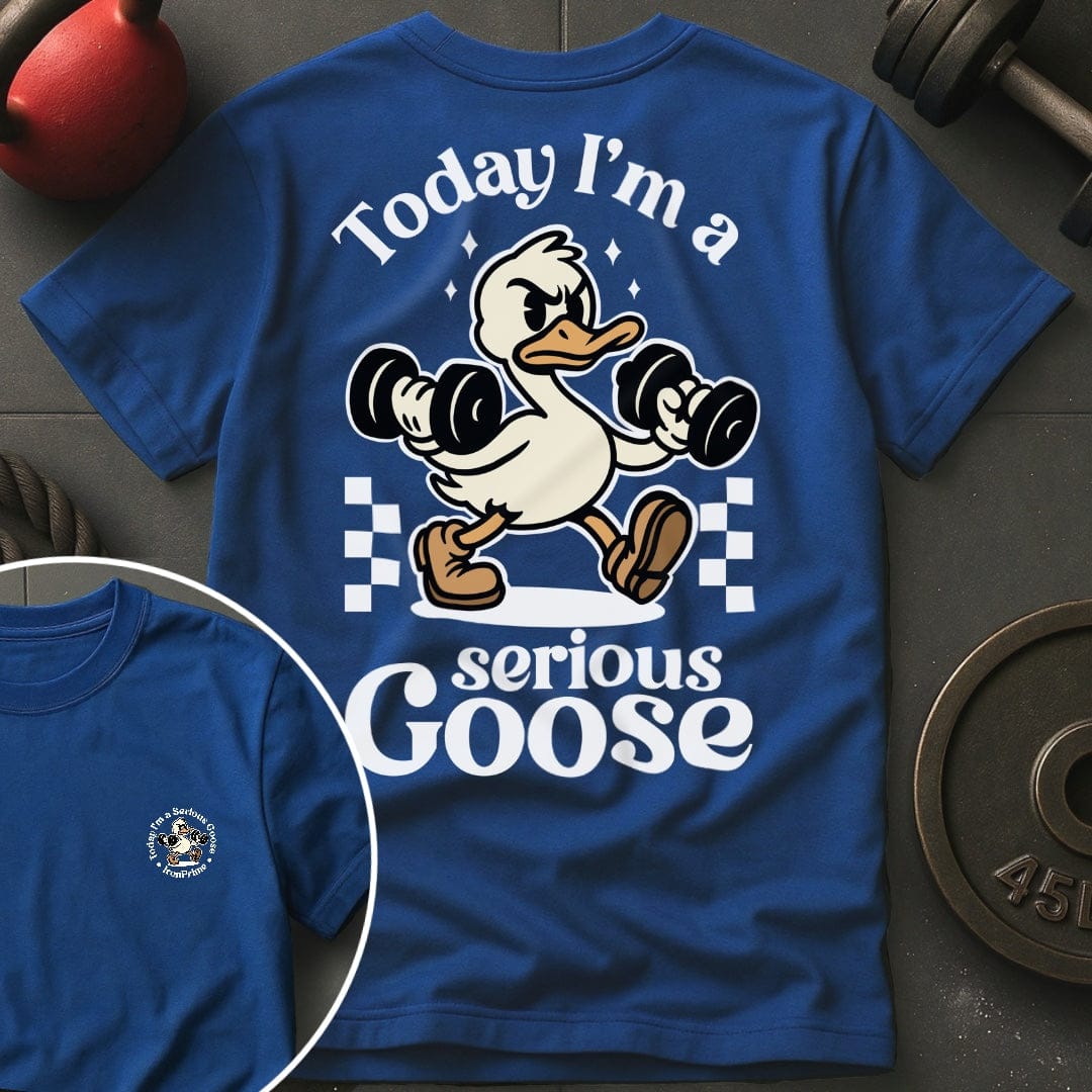 Today I'm A Serious Goose T-Shirt