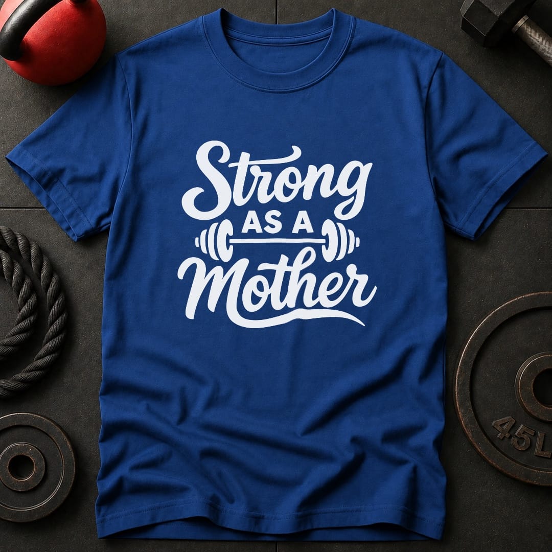 Strong As A Mother Gym T-Shirt