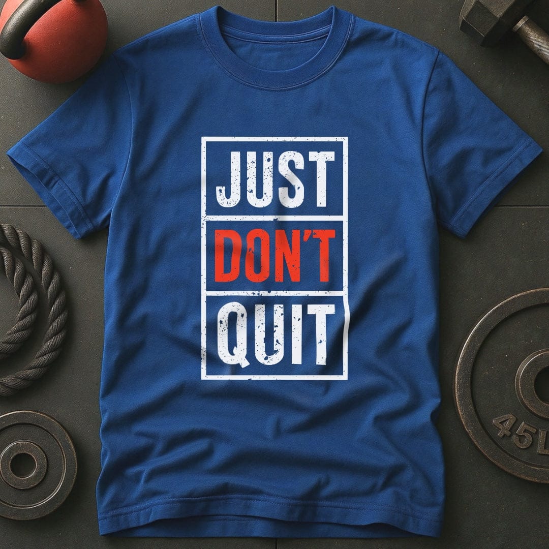 Just Don't Quit T-Shirt