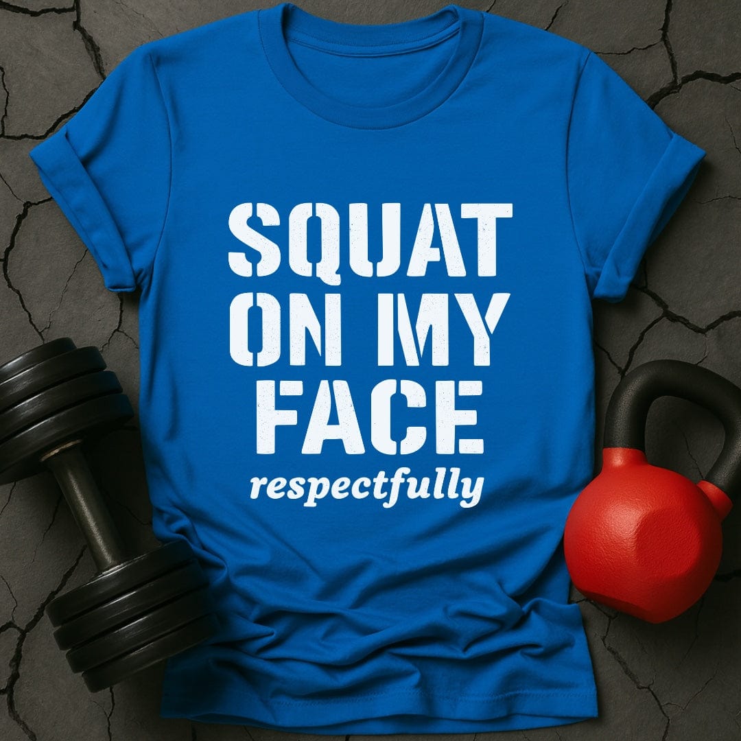 Squat On My Face Gym T-Shirt