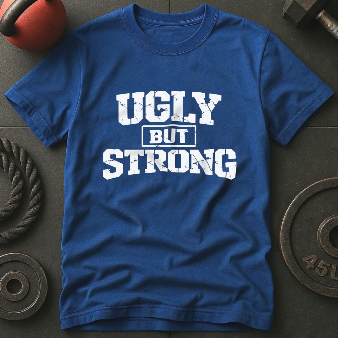 Ugly But Strong T-shirt