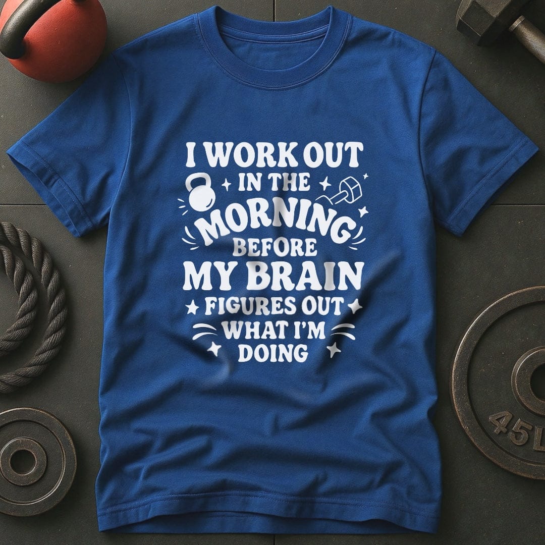 I Workout Before My Brain Figures Out What I'm Doing Gym T-Shirt