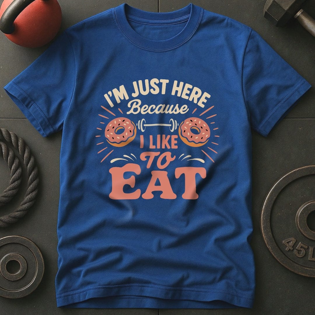 I'm Just Here Because I Like To Eat T-Shirt