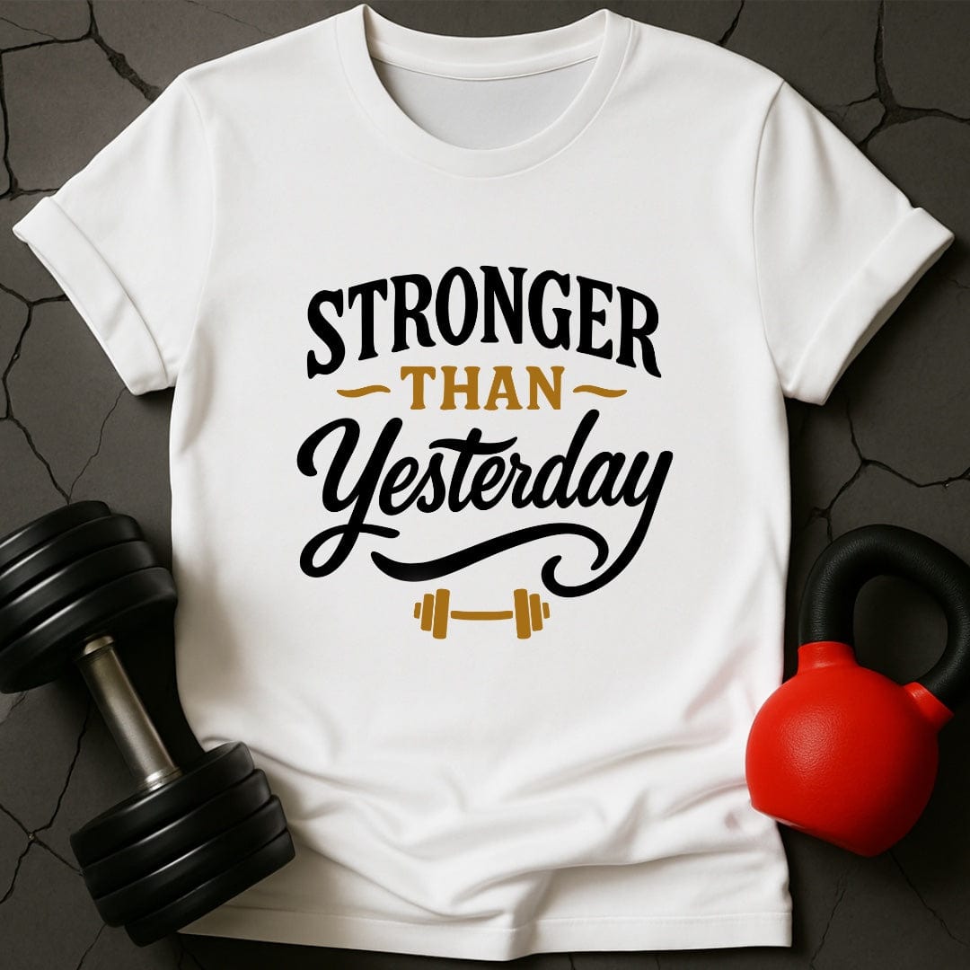 Stronger Than Yesterday Gym T-Shirt