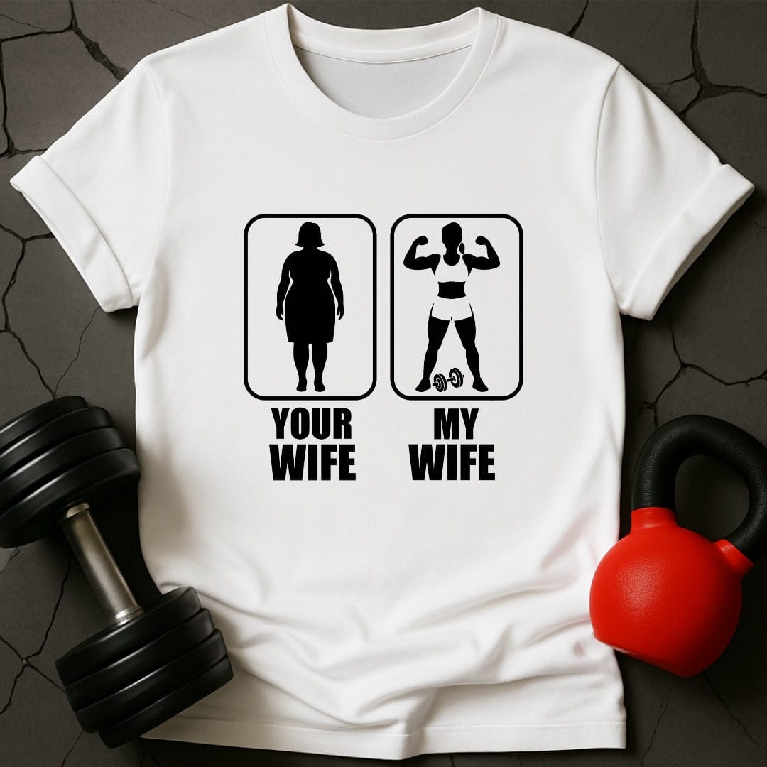 Your Wife My Wife Gym T-Shirt