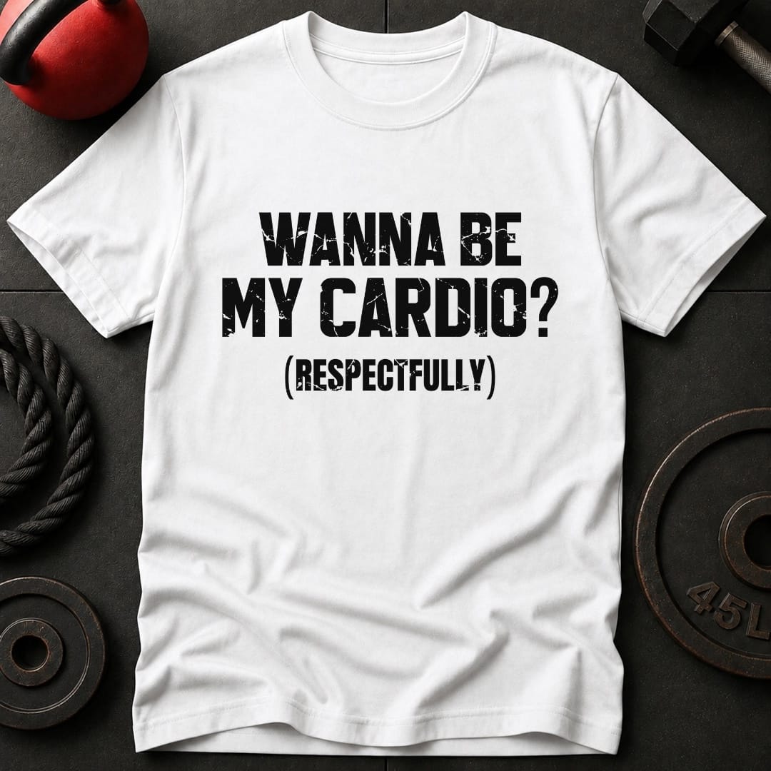 Wanna Be My Cardio? T-shirt