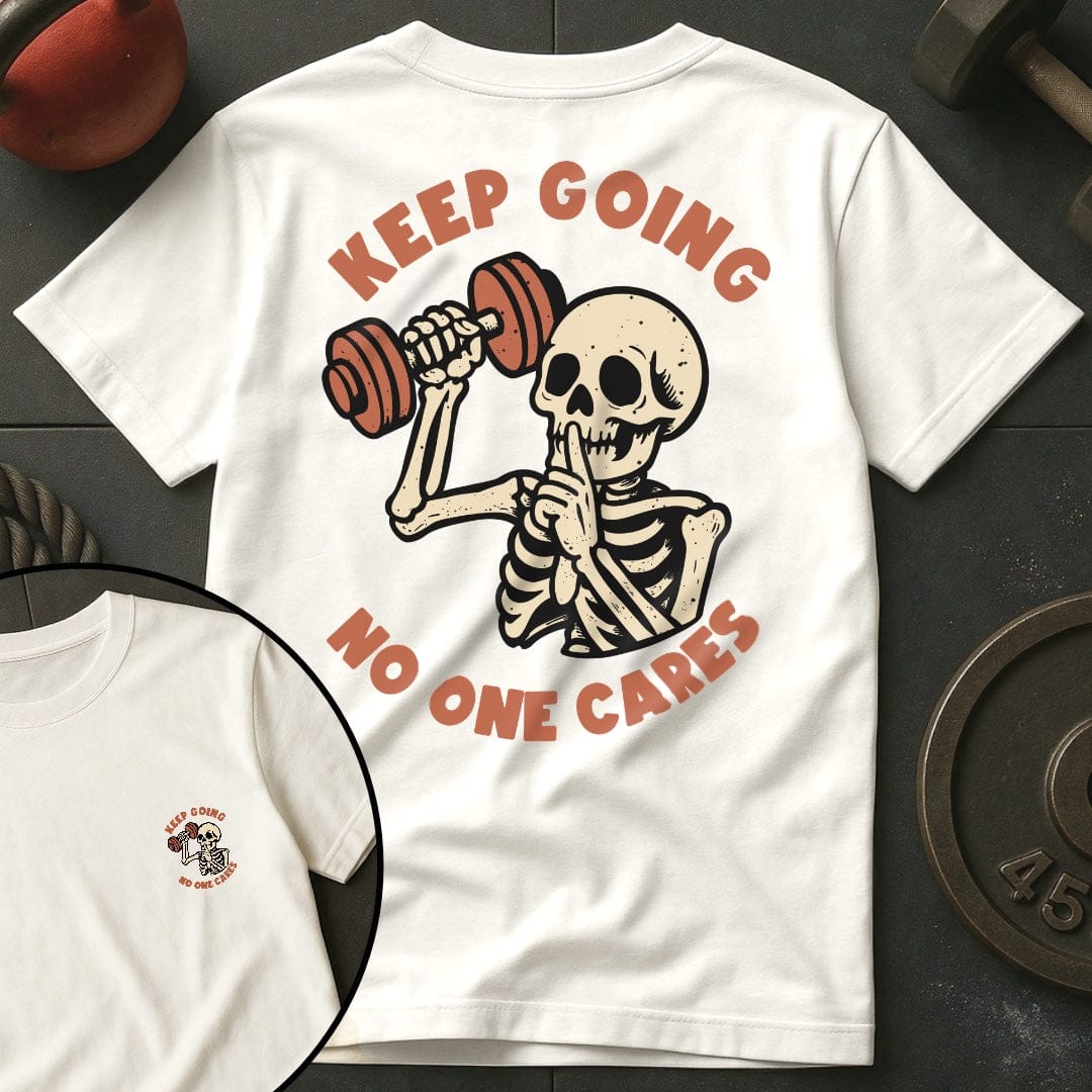 Keep Going No One Cares T-Shirt