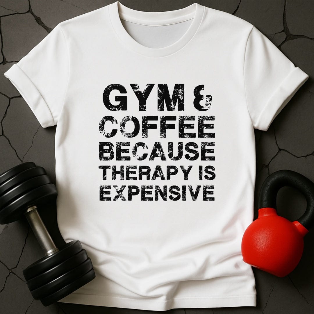 Gym & Coffee Because Therapy Is Expensive T-Shirt