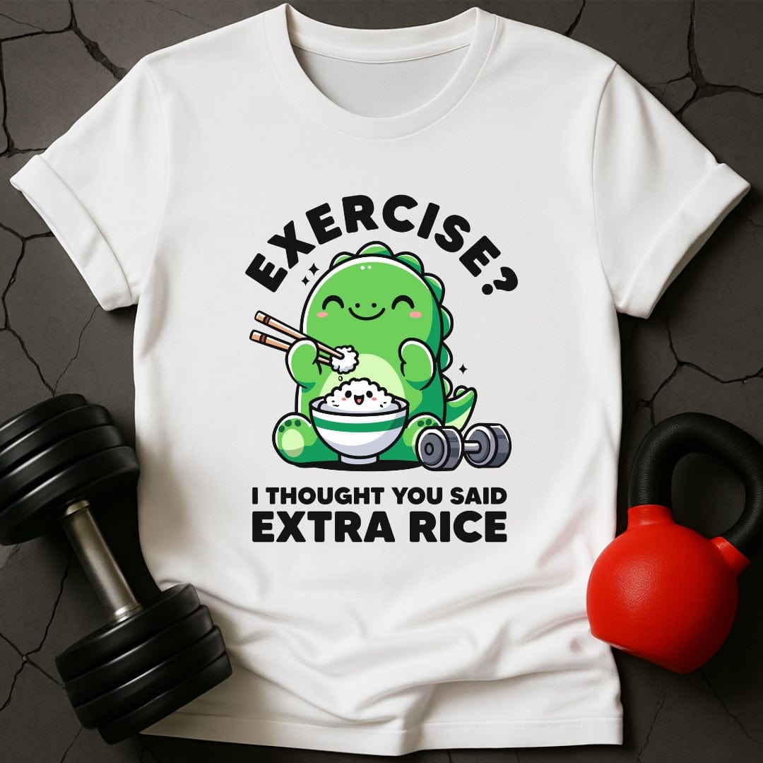 Exercise? I Thought You Said Extra Rice T-Shirt
