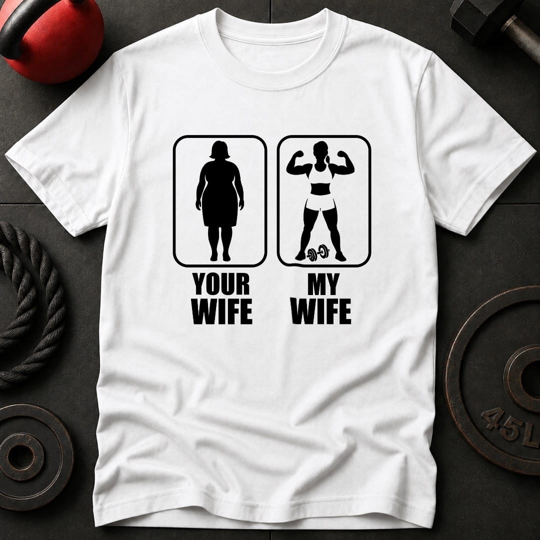 Your Wife My Wife Gym T-Shirt