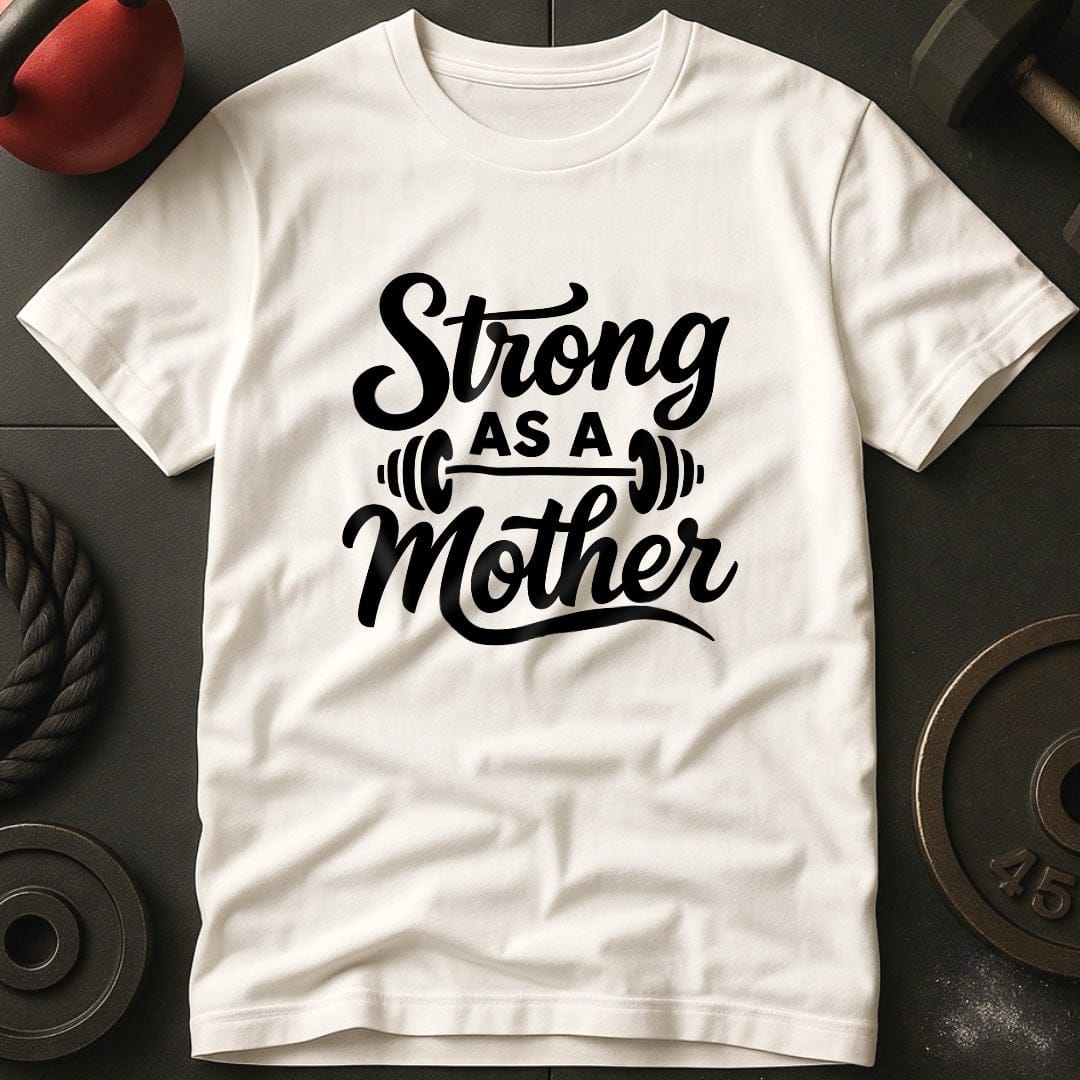 Strong As A Mother Gym T-Shirt