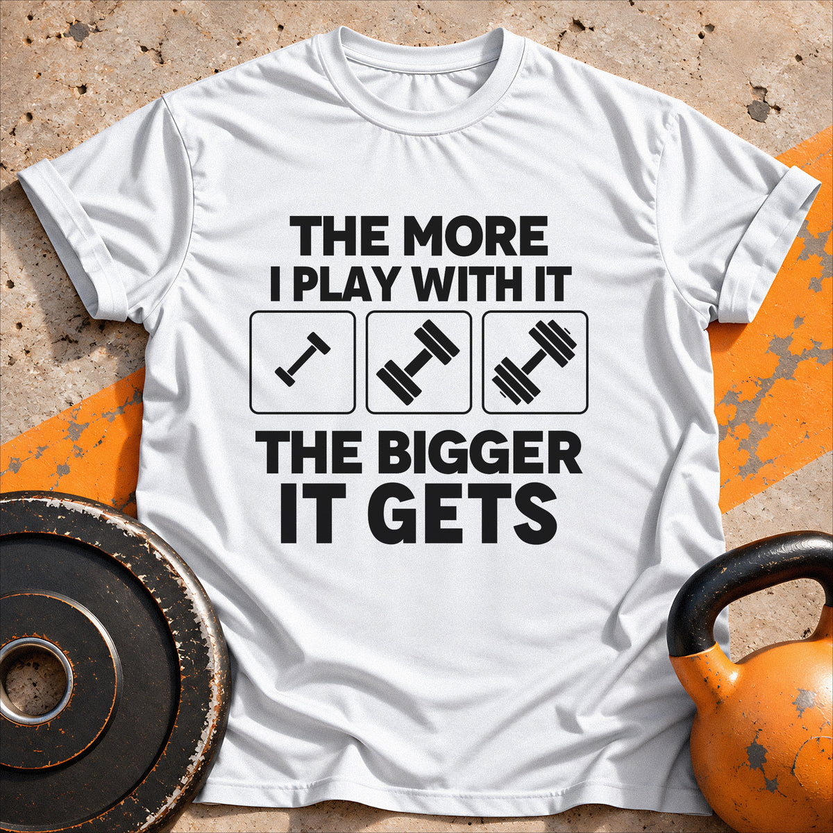 The More I Play With It T-Shirt
