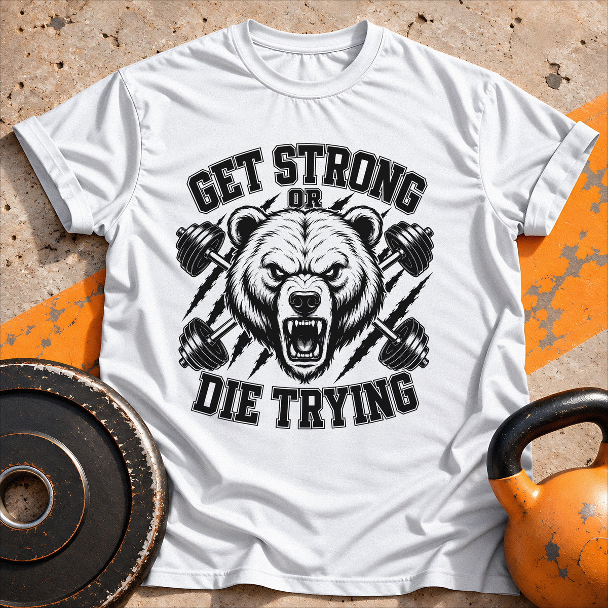 Get Strong Or Die Trying T-shirt