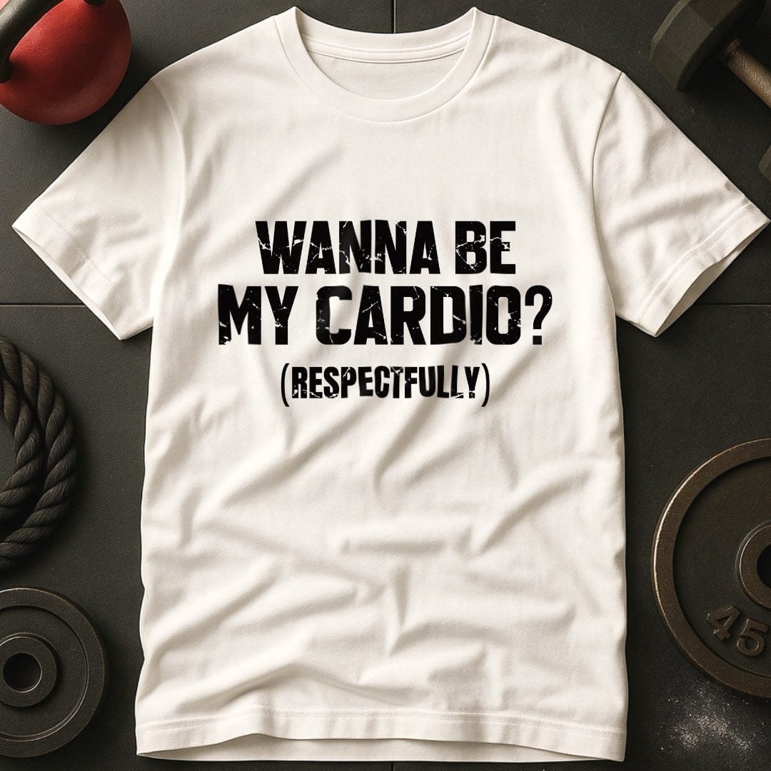 Wanna Be My Cardio? T-shirt