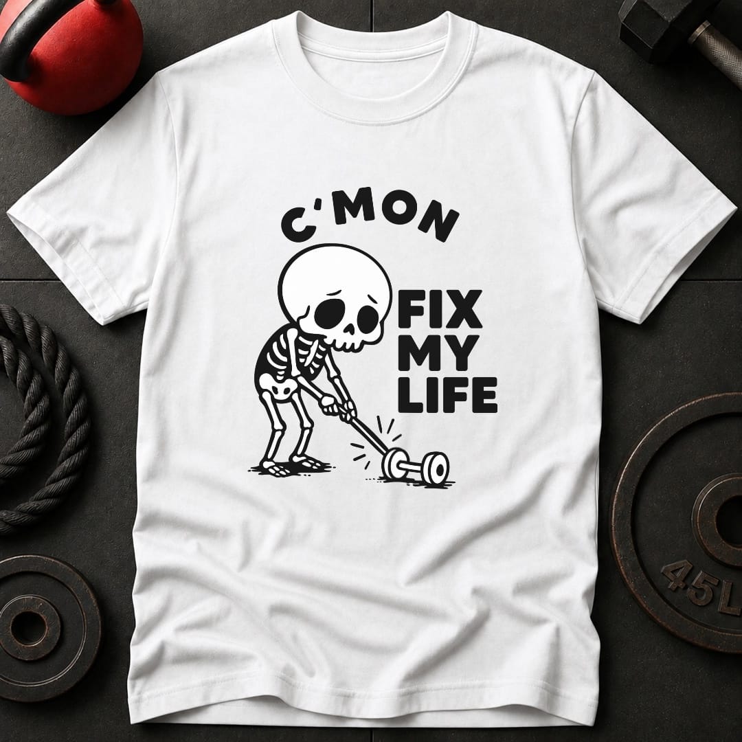 C'Mon Fix My Life T-Shirt