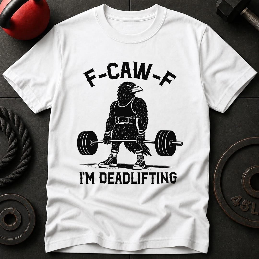 F-Kaw-F I'm Deadlifting T-shirt