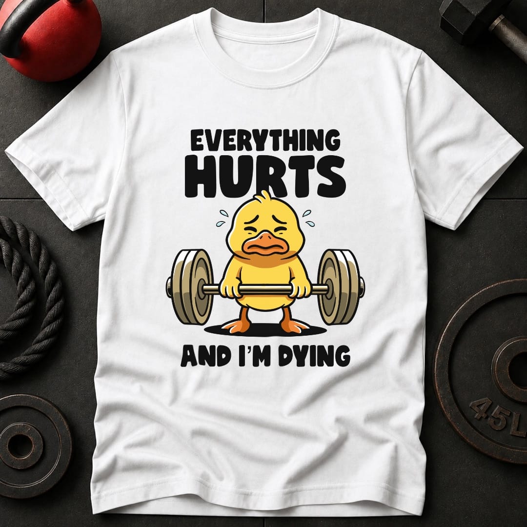 Everything Hurts And T-Shirt
