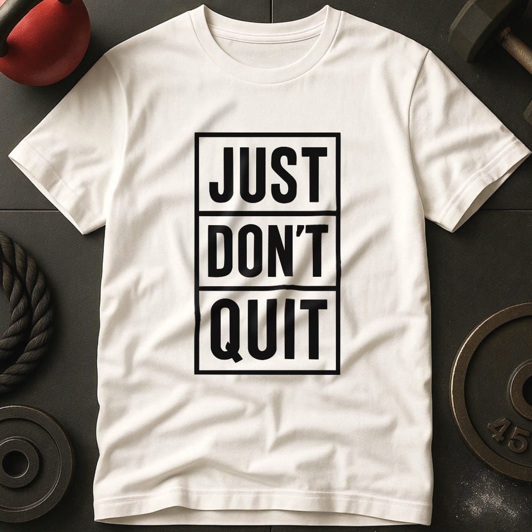 Just Don't Quit T-Shirt