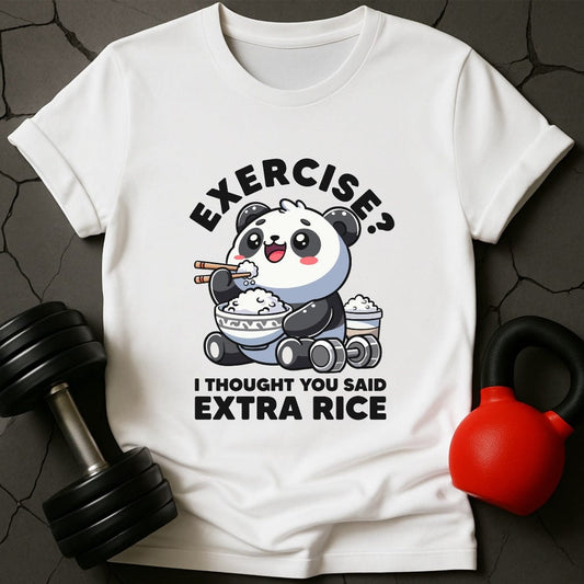 Exercise? I Thought You Said Extra Rice T-Shirt