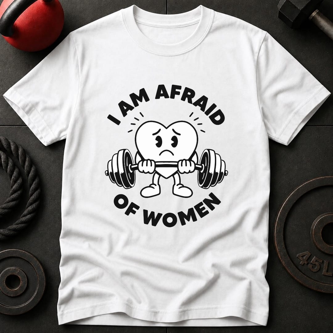 I Am Afraid Of Women T-Shirt