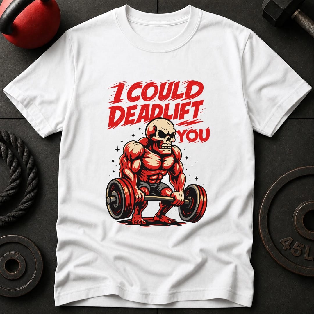 I Could Deadlift You T-Shirt
