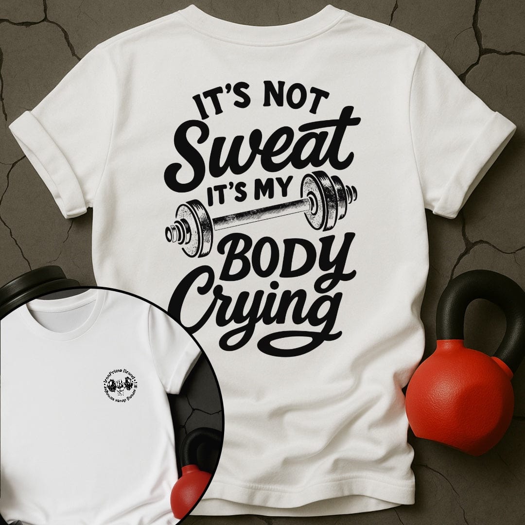 It's Not Sweat It's My Body Crying Gym T-Shirt