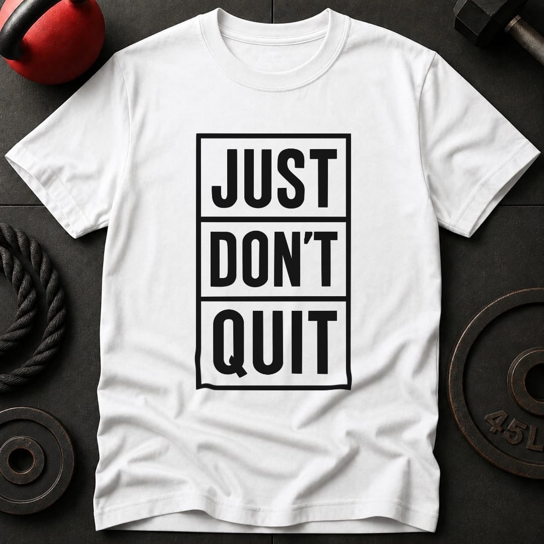 Just Don't Quit T-Shirt