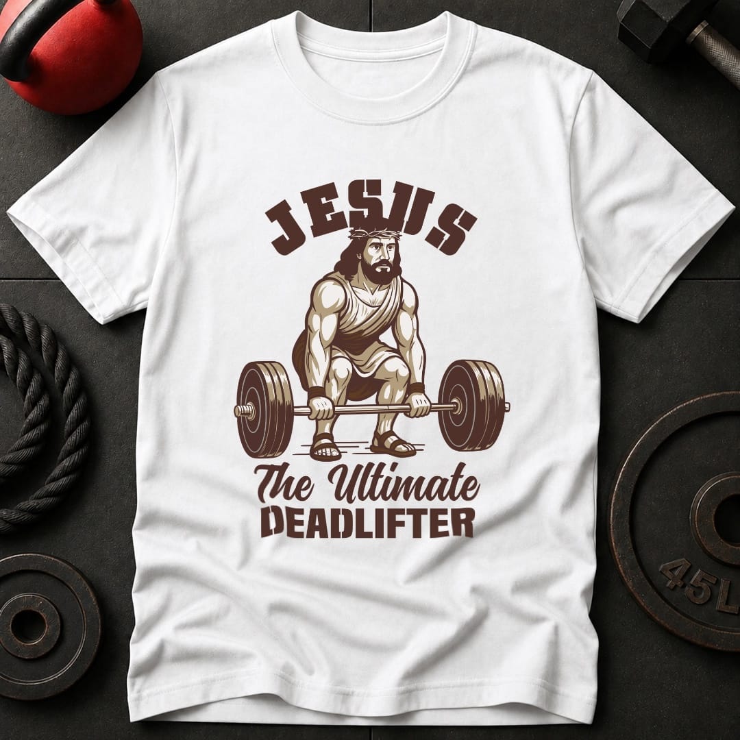 Jesus The Deadlifter T-Shirt