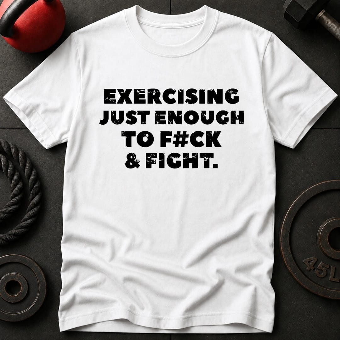Exercising Just Enough T-shirt