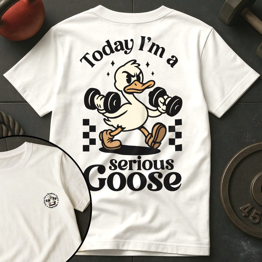 Today I'm A Serious Goose T-Shirt