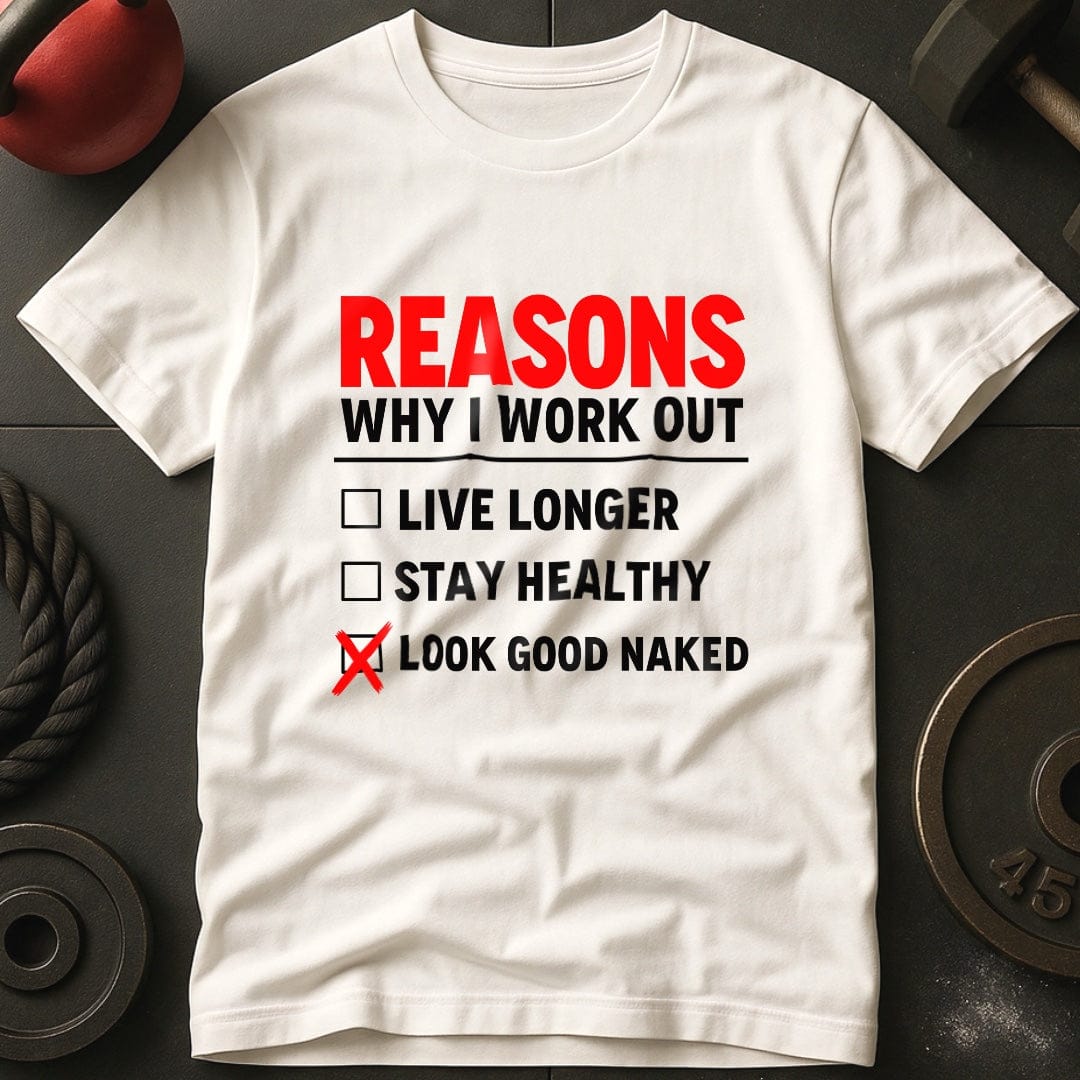 Reasons Why I Workout T-Shirt