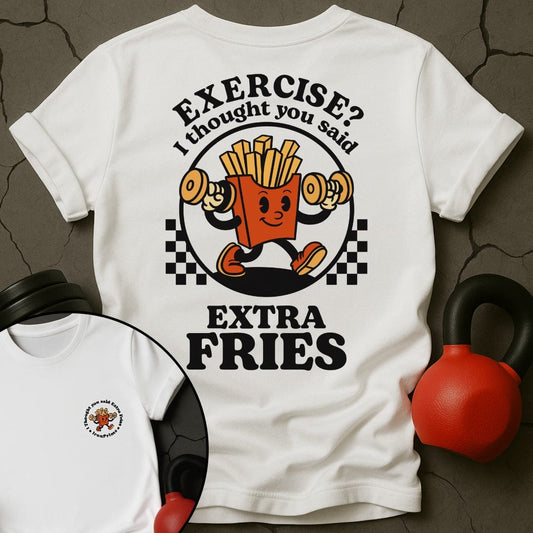 Exercise? I Thought You Said Extra Fries T-Shirt